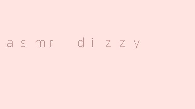 asmr dizzy